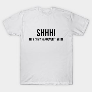 Shhh! This is my hangover tshirt T-Shirt